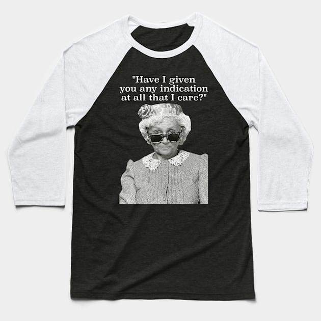 Have I Given Any Indication That I Care? Sophia Petrillo Golden Girls Quote Baseball T-Shirt by darklordpug